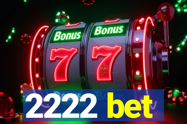 2222 bet